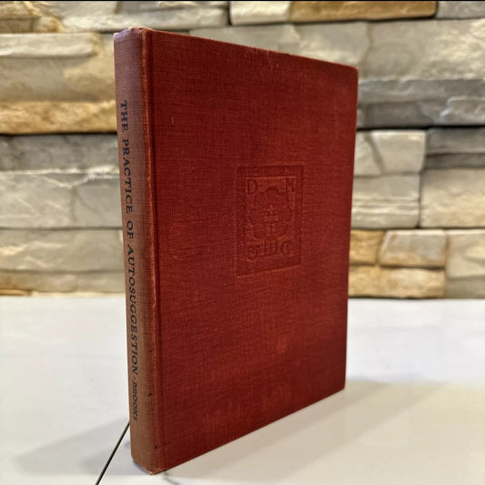 C.H. BROOKS, THE PRACTICE OF AUTOSUGGESTION BY THE METHOD OF EMILE COUÉ (1922).